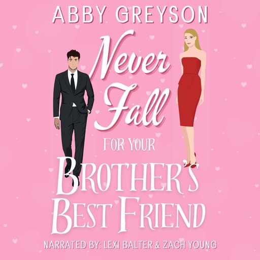 Never Fall For Your Brother's Best Friend, Abby Greyson