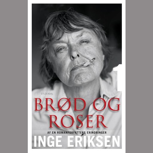Brød og roser: Af en romanforfatters erindringer, Inge Eriksen