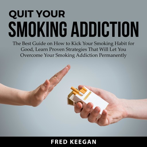 Quit Your Smoking Addiction, Fred Keegan