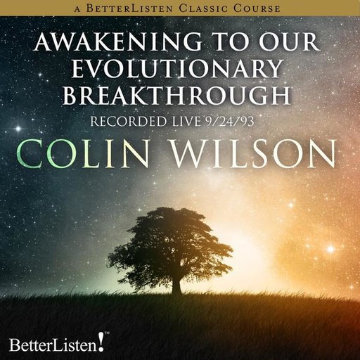 Awakening to our Evolutionary Breakthrough, Colin Wilson