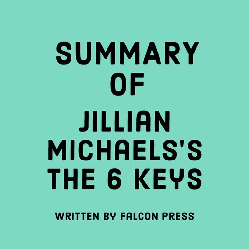 Summary of Jillian Michaels's The 6 Keys, Falcon Press