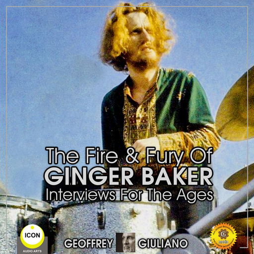 The Fire & Fury Of Ginger Baker - Interviews For The Ages, Geoffrey Giuliano
