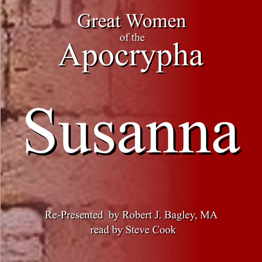 Great Women of the Apocrypha: Susanna, M.A., Robert J. Bagley