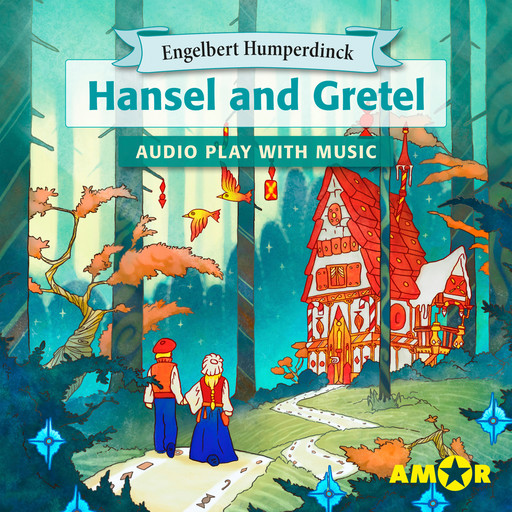Hansel and Gretel, The Full Cast Audioplay with Music - Opera for Kids, Classic for everyone, Engelbert Humperdinck