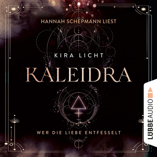 Wer die Liebe entfesselt - Kaleidra-Trilogie, Teil 3 (Ungekürzt), Kira Licht