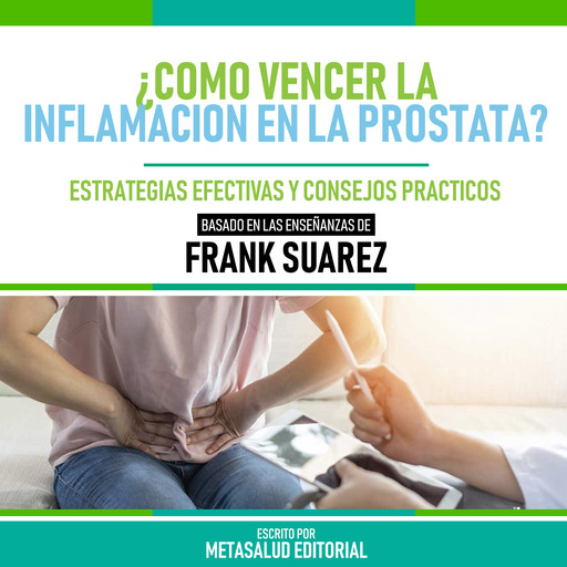 ¿Como Vencer La Inflamación En La Prostata? - Basado En Las Enseñanzas De Frank Suarez, Metasalud Editorial