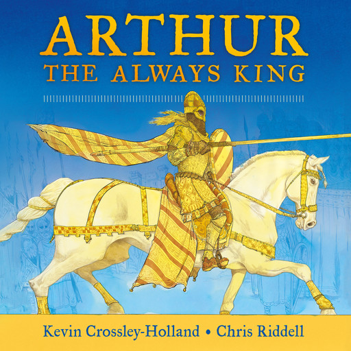 Arthur: The Always King, Kevin Crossley-Holland