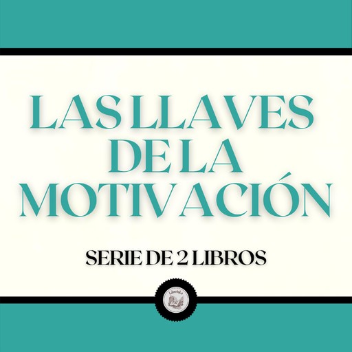 Las Llaves de la Motivación (Serie de 2 Libros), LIBROTEKA