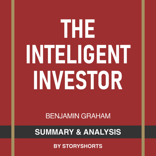 Summary & Analysis of The Intelligent Investor By Benjamin Graham, Storyshorts