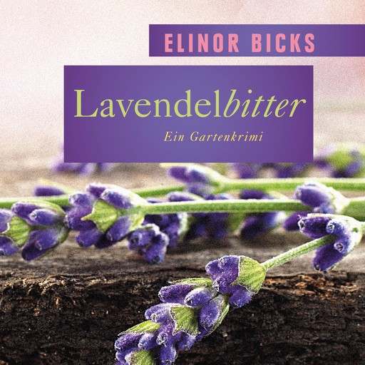 Lavendelbitter - Ein Gartenkrimi, Elinor Bicks