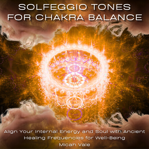 Solfeggio Tones for Chakra Balance, Micah Vale