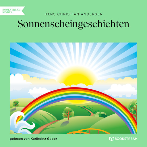 Sonnenscheingeschichten (Ungekürzt), Hans Christian Andersen