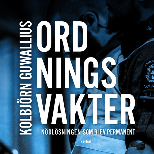 Ordningsvakter : Nödlösningen som blev permanent, Kolbjörn Guwallius