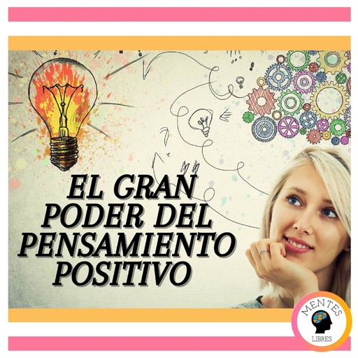 El Gran Poder Del Pensamiento Positivo, MENTES LIBRES