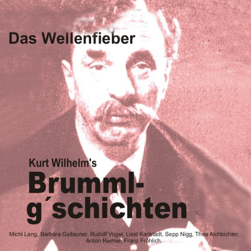 Brummlg'schichten Das Wellenfieber, Kurt Wilhelm