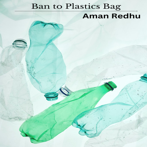 Ban to Plastics Bag, Aman Redhu