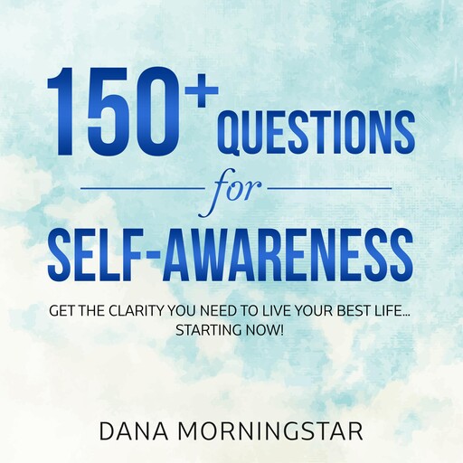 150+ Questions for Self-Awareness, Dana Morningstar