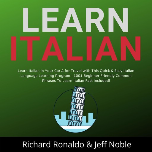 Learn Italian: Learn Italian in Your Car & for Travel with This Quick & Easy Italian Language Learning Program - 1001 Beginner Friendly Common Phrases To Learn Italian Fast Included!, Jeff Noble, Richard Ronaldo