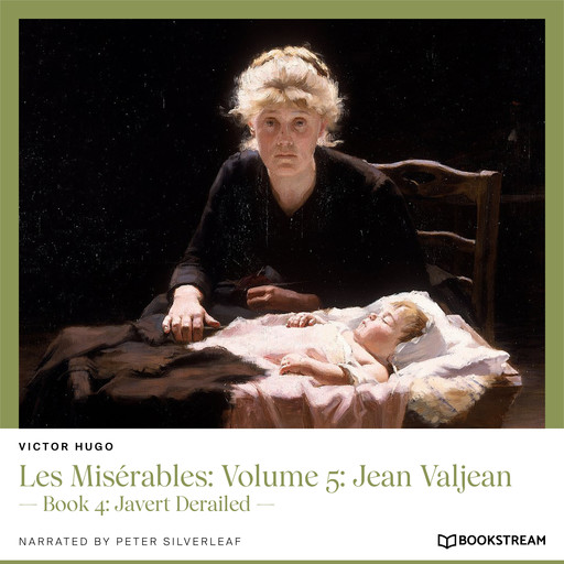 Les Misérables: Volume 5: Jean Valjean - Book 4: Javert Derailed (Unabridged), Victor Hugo