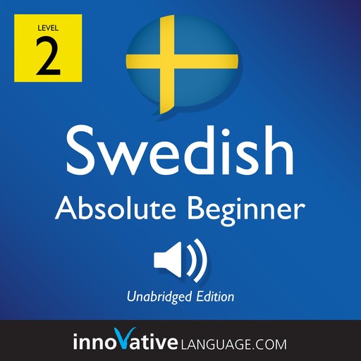 Learn Swedish - Level 2: Absolute Beginner Swedish, Volume 1, Innovative Language Learning