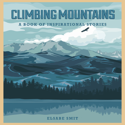 Climbing Mountains: A Book Of Inspirational Stories, Elsabe Smit