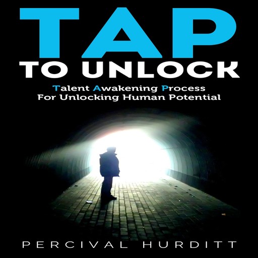 TAP TO UNLOCK: Talent Awakening Process For Unlocking Human Potential, Percival Hurditt