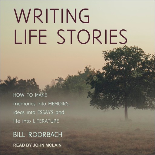 Writing Life Stories, Bill Roorbach