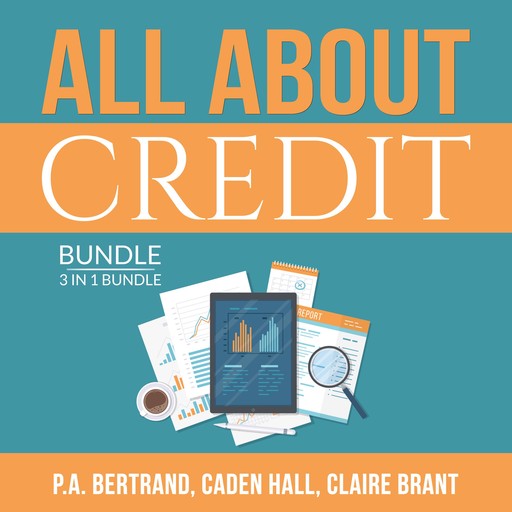 All About Credit Bundle: 3 in 1 Bundle: Understanding Credit, Credit Score and Credit Repair Bible, Caden Hall, P.A. Bertrand, and Claire Brant