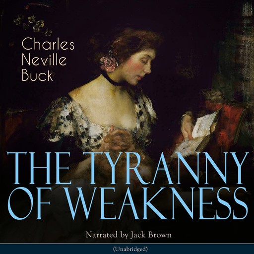 The Tyranny of Weakness, Charles Neville Buck