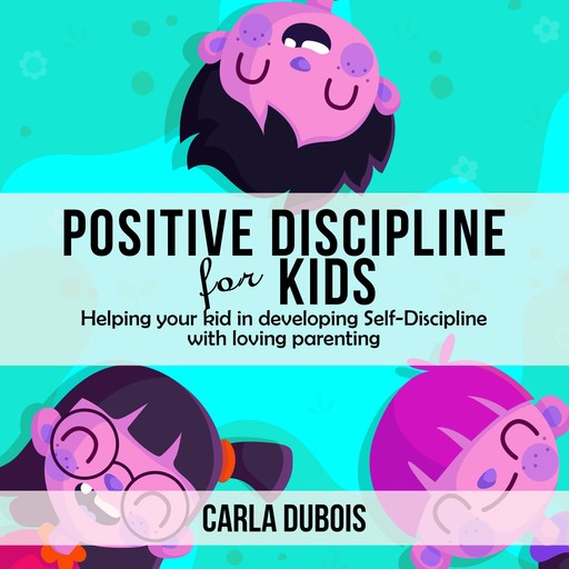 POSITIVE DISCIPLINE FOR KIDS, Carla Dubois