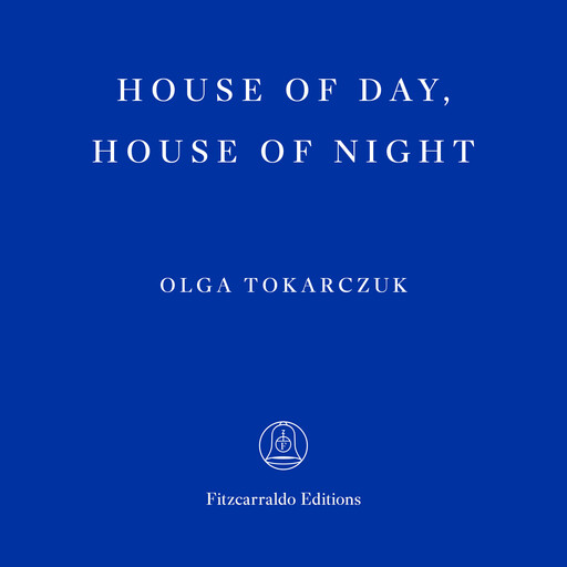 House of Day, House of Night (Unabbreviated), Olga Tokarczuk