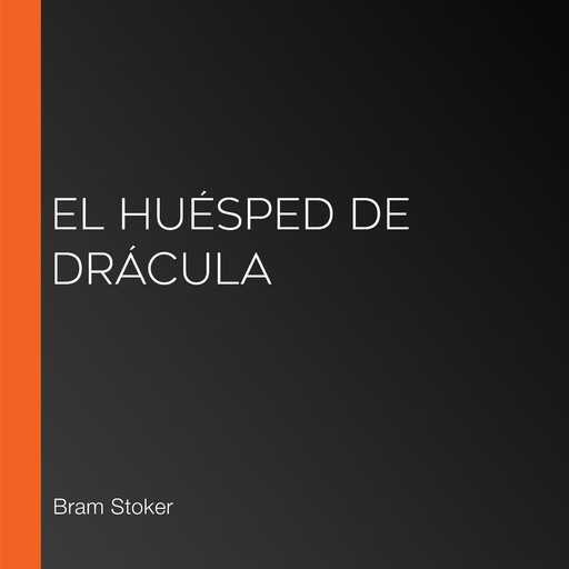 El huésped de Drácula, Bram Stoker