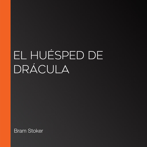 El huésped de Drácula, Bram Stoker