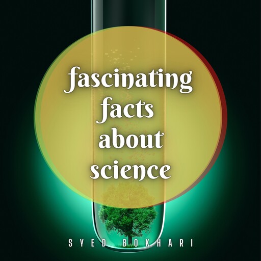 Fascinating Facts About Science, Syed Bokhari