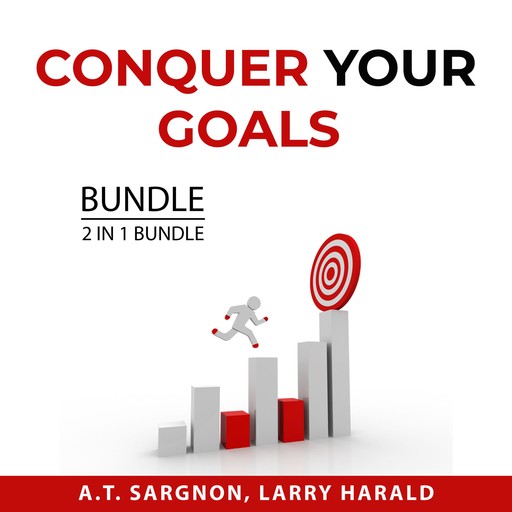 Conquer Your Goals Bundle, 2 in 1 Bundle, A.T. Sargnon, Larry Harald