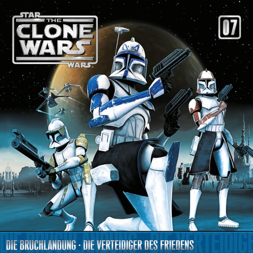 07: Die Bruchlandung / Die Verteidiger des Friedens (Das Original-Hörspiel zur Star Wars-TV-Serie), John Williams, The Clone Wars, Kevin Kiner, Takeshi Furukawa