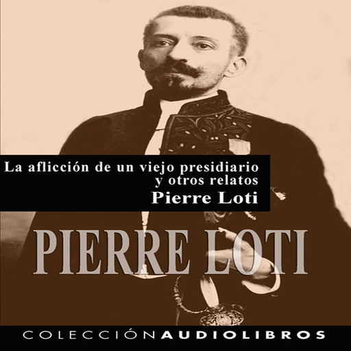 La aflicción de un viejo presidiario y otros relatos, Pierre Loti