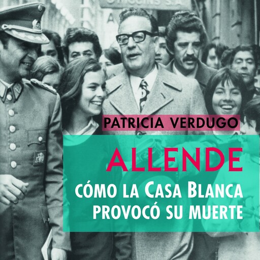 ALLENDE. CÓMO LA CASA BLANCA PROVOCÓ SU MUERTE, Patricia Verdugo