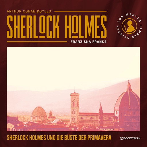 Sherlock Holmes und die Büste der Primavera (Ungekürzt), Arthur Conan Doyle, Franziska Franke