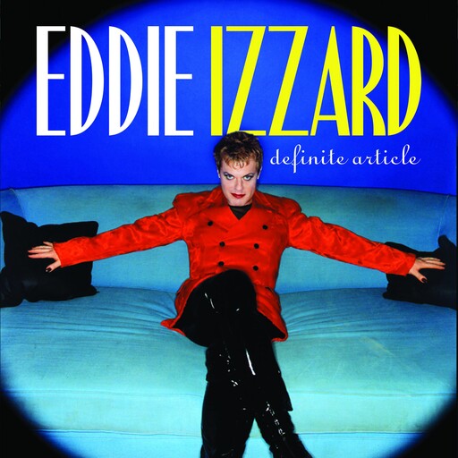 Eddie Izzard: Definite Article, Eddie Izzard