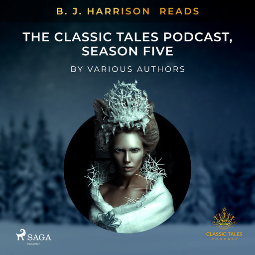 B. J. Harrison Reads The Classic Tales Podcast, Season Five, Various Authors
