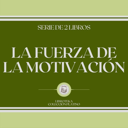 La Fuerza de la Motivación (Serie de 2 Libros), LIBROTEKA