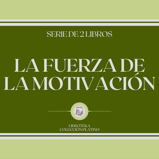 La Fuerza de la Motivación (Serie de 2 Libros), LIBROTEKA