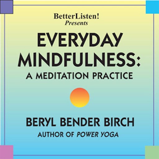 Everyday Mindfulness - A Meditation Practice, Beryl Bender Birch
