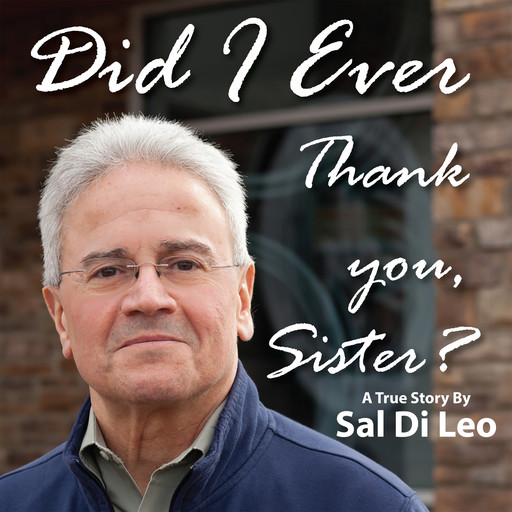 Did I Ever Thank You, Sister?, Sal Di Leo