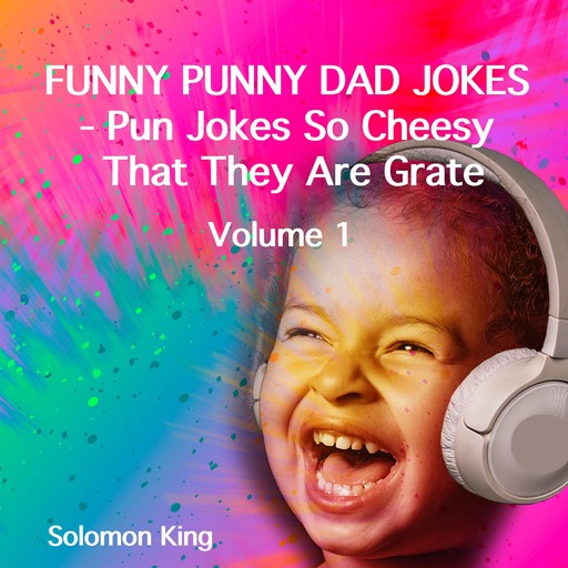 Funny Punny Dad Jokes - Pun Jokes So Cheesy That They Are Grate. Volume 1., King Solomon