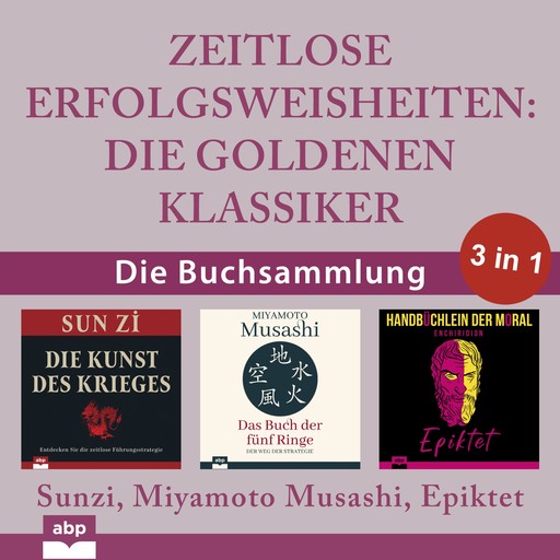 Zeitlose Erfolgsweisheiten - Die goldenen Klassiker (Ungekürzt), Epiktet, Sunzi, Miyamoto Musashi