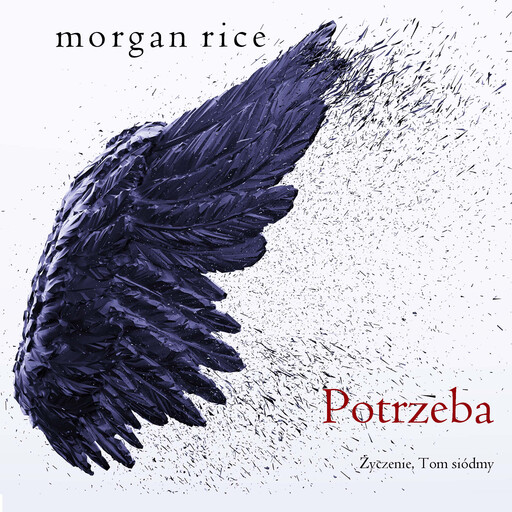 Potrzeba (Życzenie, Tom siódmy), Morgan Rice