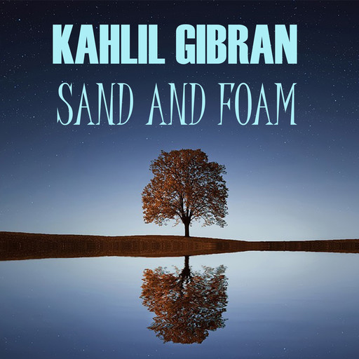 Sand and Foam, Kahlil Gibran