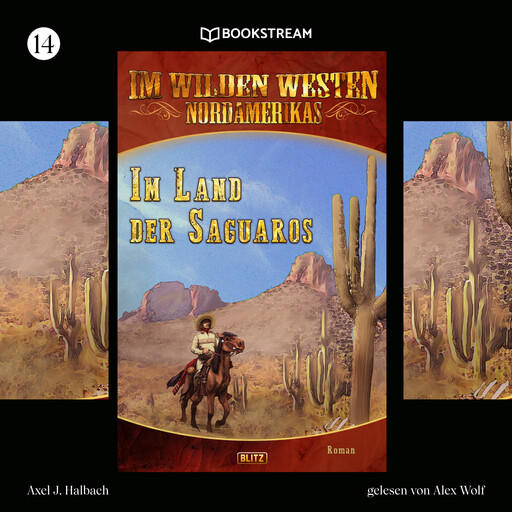 Im Land der Saguaros - Im Wilden Westen Nordamerikas, Folge 14 (Ungekürzt), Axel J. Halbach